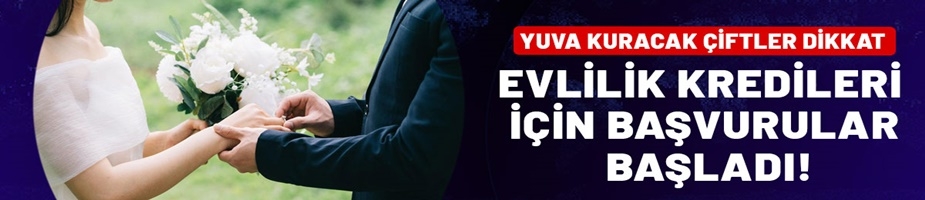 Evlilik kredileri için başvurular başladı!