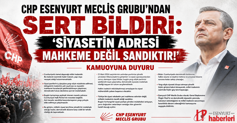 CHP Esenyurt Meclis Grubu'ndan Sert Bildiri: ‘Siyasetin Adresi Mahkeme Değil Sandıktır!