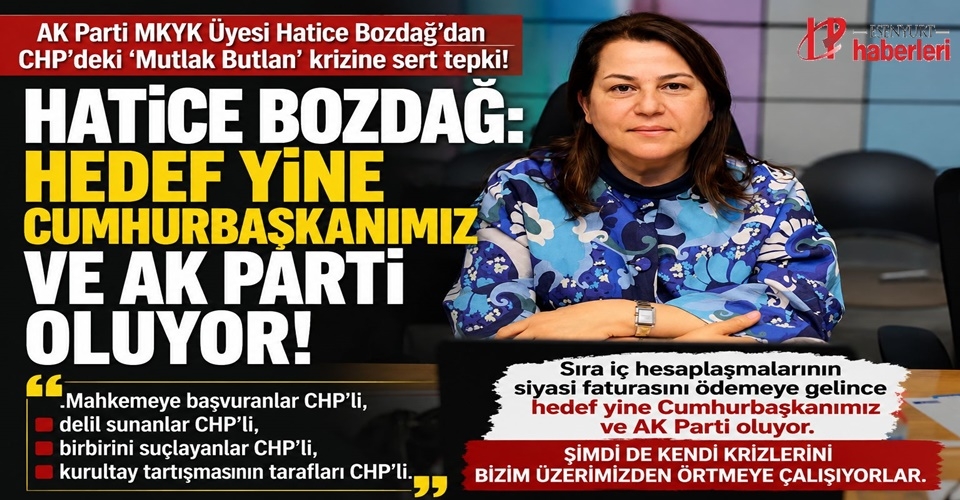 CHP’de “Mutlak Butlan” Krizi Büyüyor! AK Parti MKYK Üyesi Hatice Bozdağ’dan Sert Çıkış