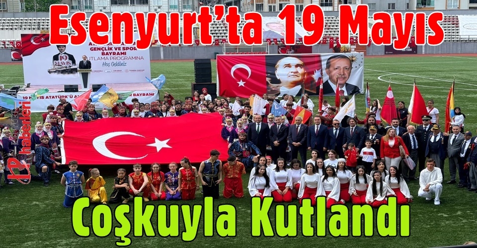 Esenyurt’ta 19 Mayıs Coşkuyla Kutlandı