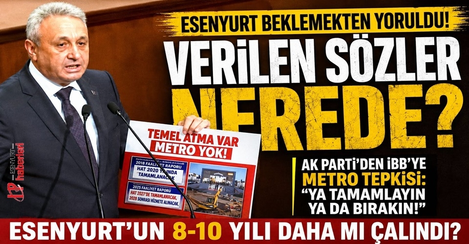 AK Parti Esenyurt İlçe Başkanı Togay Çoban’dan Metro Hattı Tepkisi: “Verilen Sözler Nerede?”
