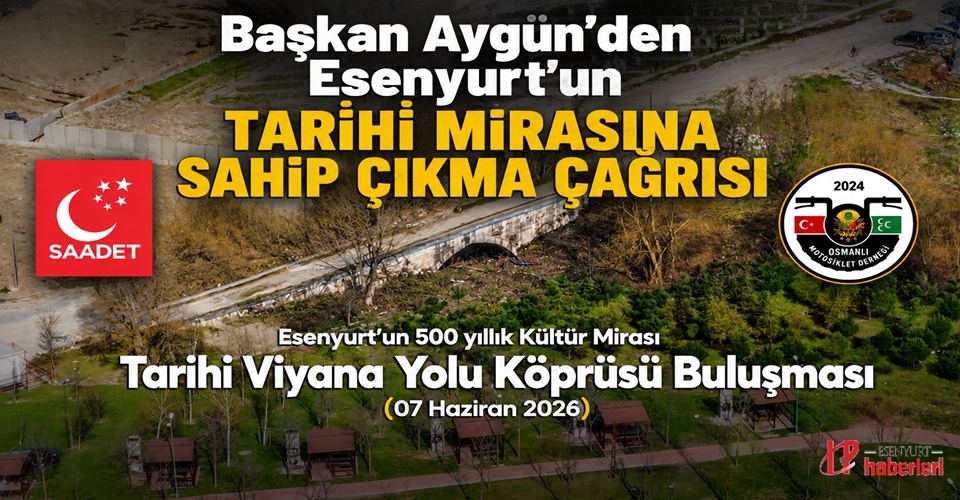 Başkan Aygün’den Esenyurt’un Tarihi Mirasına Sahip Çıkma Çağrısı