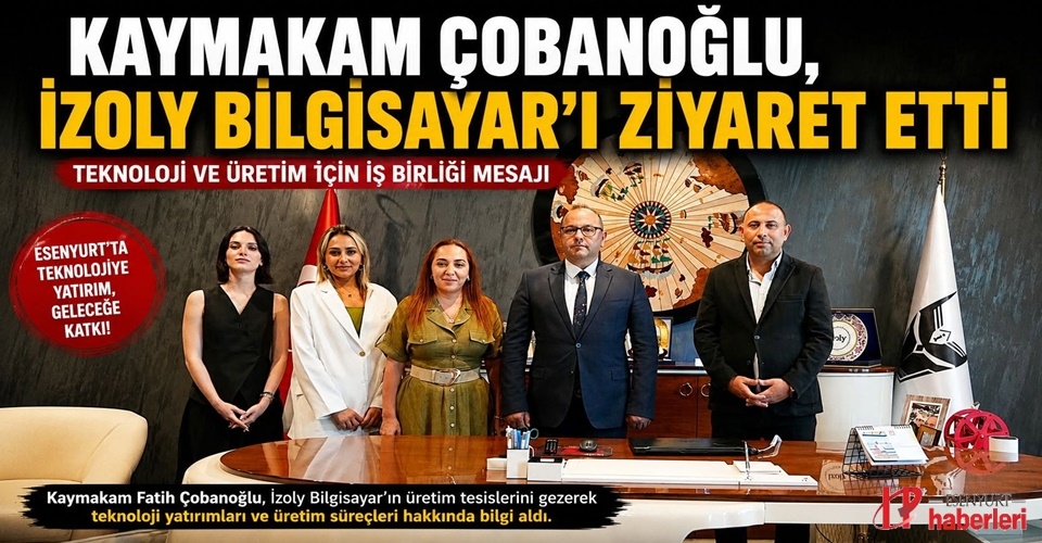Kaymakam Çobanoğlu'ndan Esenyurt'un Teknoloji Markasına Anlamlı Ziyaret..