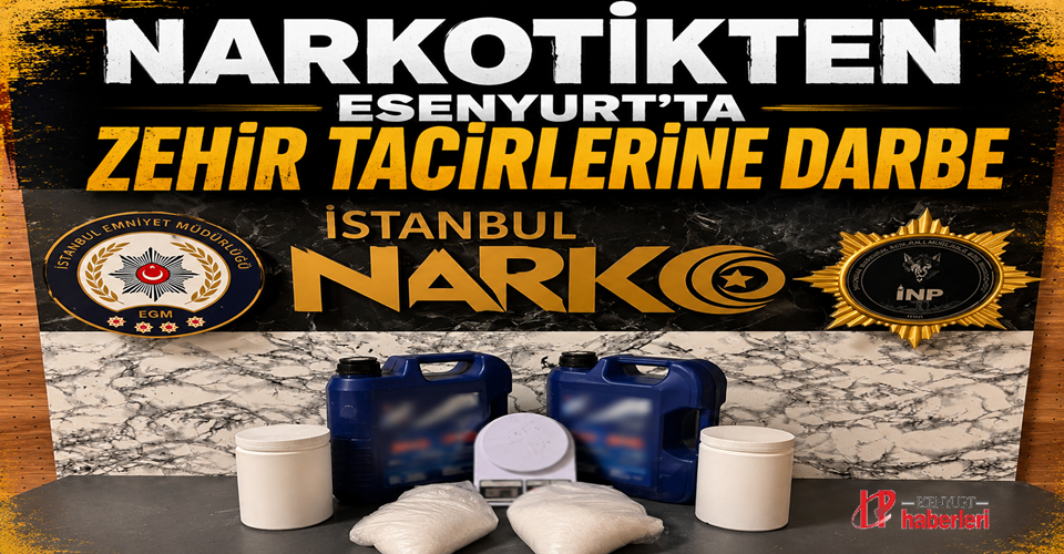 Narkotikten Esenyurt’ta Zehir Tacirlerine Darbe