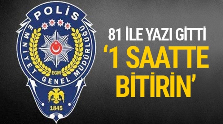Emniyet Genel Müdürü'den 81 ile talimat: En geç 1 saatte bitecek