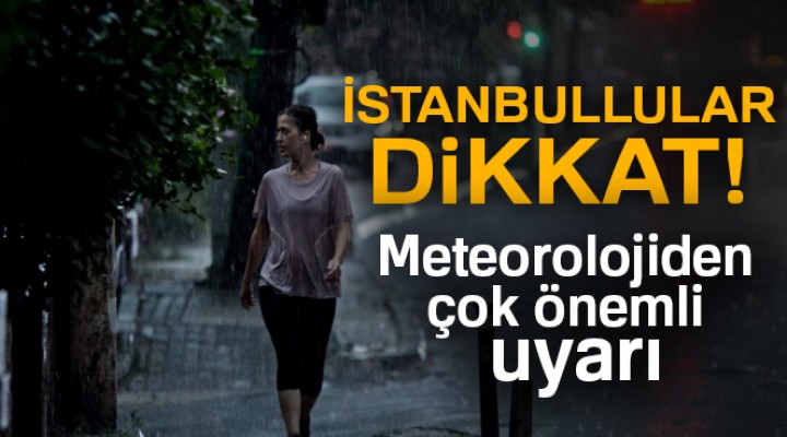 İstanbul'a sağanak uyarısı