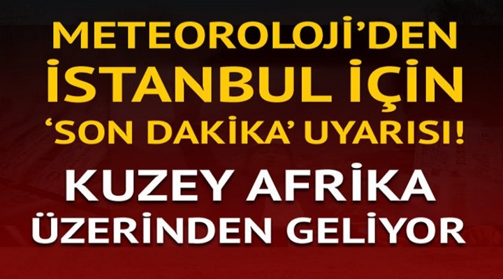 Meteroloji'den İstanbul uyarısı