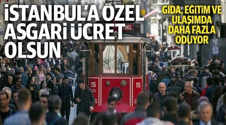 İstanbul’a özel asgari ücret olsun