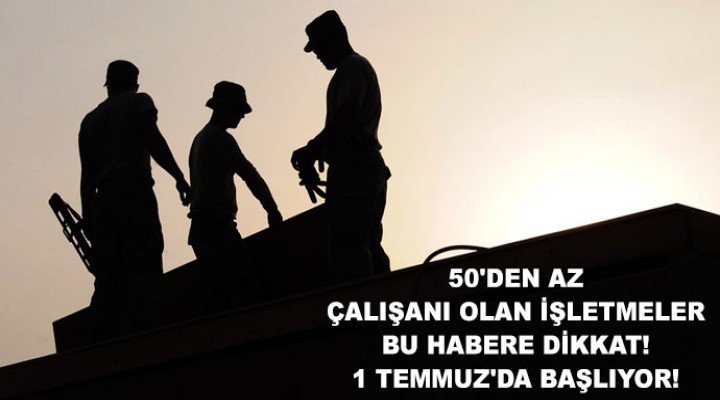 50'den az çalışanı olan işletmeler bu habere dikkat!