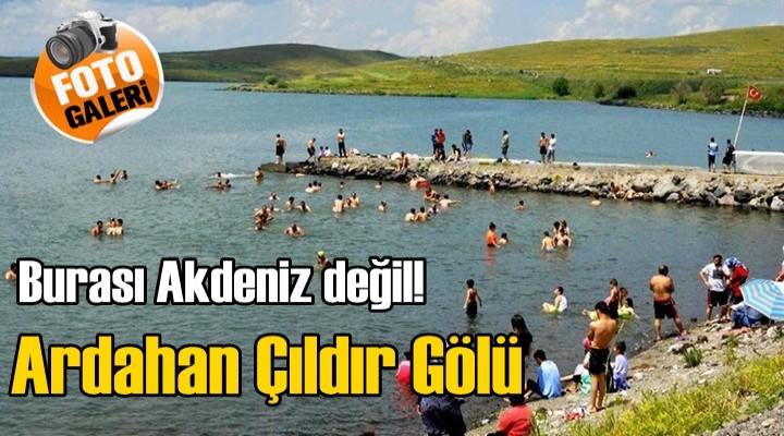 Burası Akdeniz değil Çıldır Gölü
