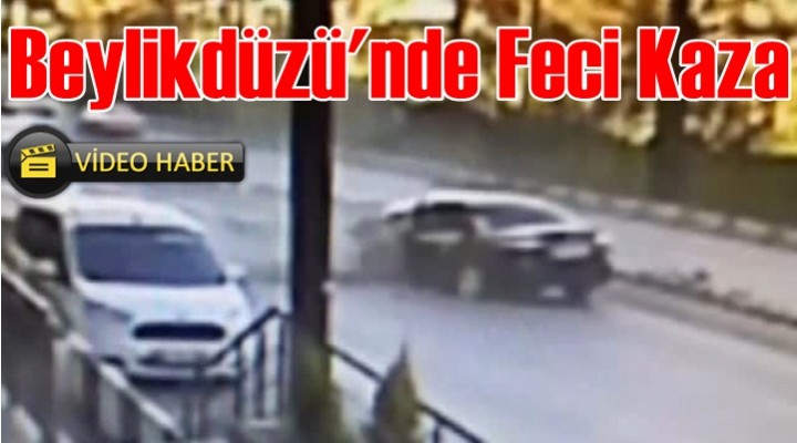 Beylikdüzü'nde feci kaza kamerada
