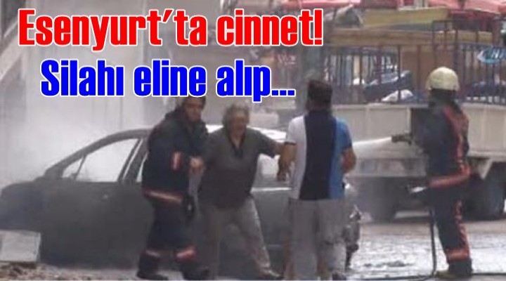 Esenyurt'ta cinnet! Silahı eline alıp...