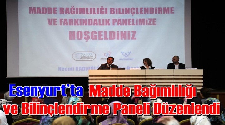 Esenyurt ’ta Madde Bağımlılığı ve Bilinçlendirme Paneli