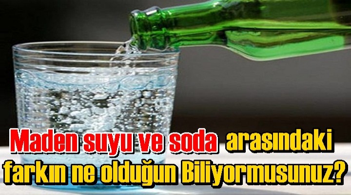 İşte Maden suyu ve soda arasındaki fark