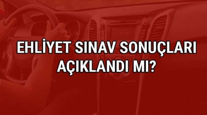 Ehliyet sınav sonuçları bu hafta açıklanacak mı? 2017 MEB ehliyet sınav sonucu sorgula