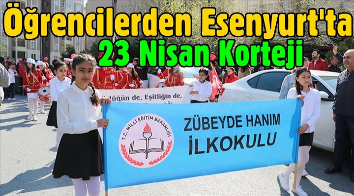 Öğrencilerden Esenyurt'ta 23 Nisan korteji