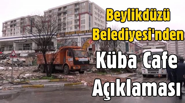 Beylikdüzü Belediyesi'nden Küba Cafe Açıklaması