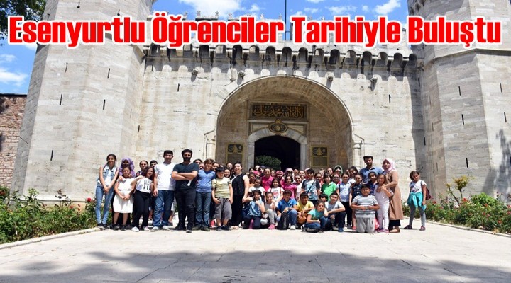 Esenyurtlu Öğrenciler Tarihiyle Buluştu