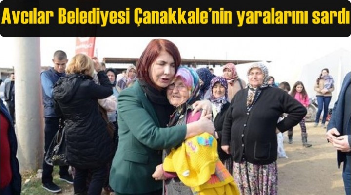 Avcılar Belediyesi Çanakkale’nin yaralarını sardı