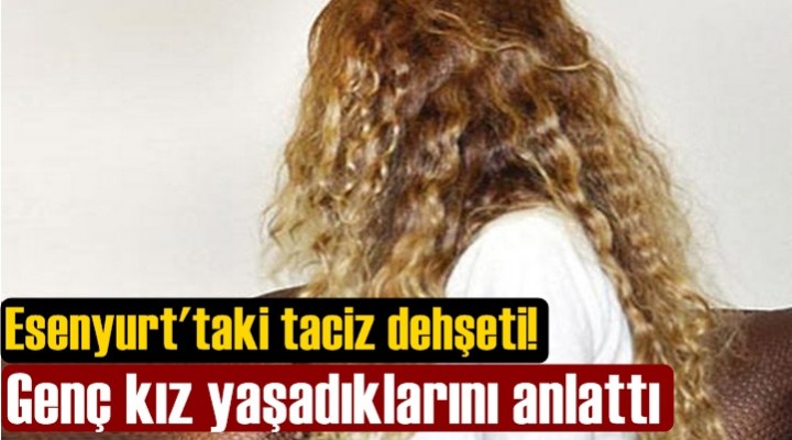 Esenyurt'ta taciz dehşeti!