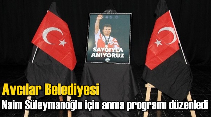 Avcılar Belediyesi Naim Süleymanoğlu için anma programı düzenledi