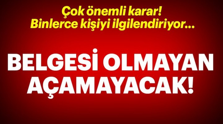 Artık O belgesi olmayan açamayacak