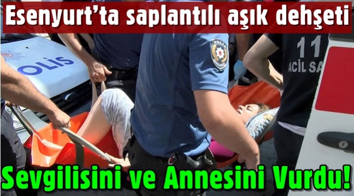 Esenyurt'ta anne ve kızına silahlı saldırı