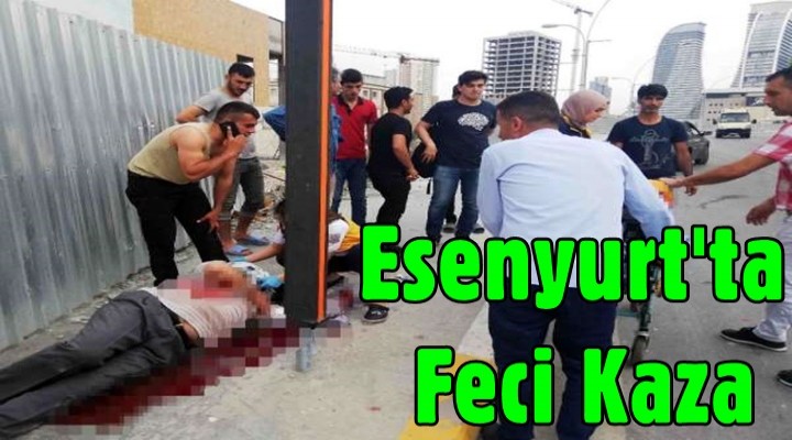 Esenyurt'ta feci kaza: 1 ağır yaralı