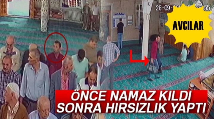 Önce namaz kıldı, sonra hırsızlık yaptı