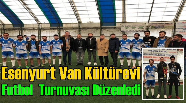 Esenyurt Van Kültürevi Futbol Turnuvası Düzenledi