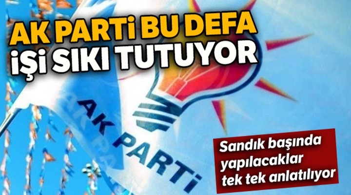 AK Parti bu defa işi sıkı tutuyor