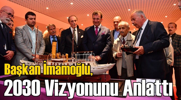 İmamoğlu, 2030 Vizyonunu Anlattı