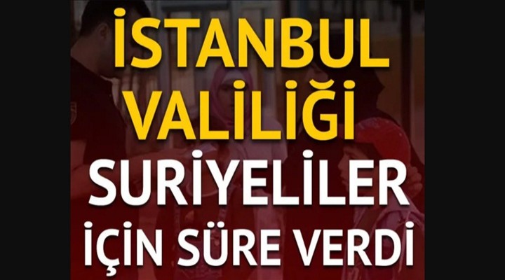 İstanbul Valiliği Suriyeliler için süre verdi