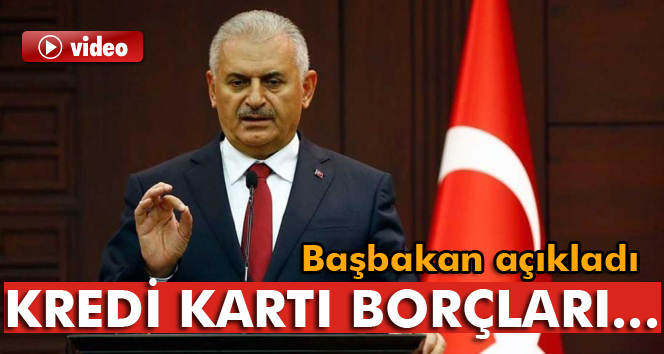 Başbakan açıkladı: Kredi kartı borçları yeniden yapılandırılacak