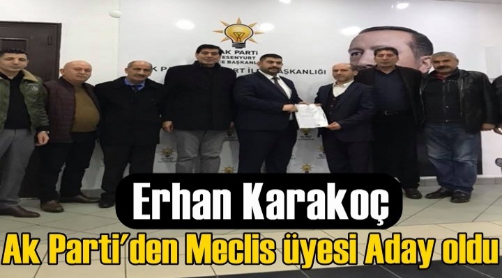 Erhan Karakoç’ta Meclise Aday oldu
