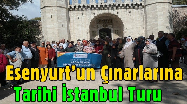 Esenyurt’un çınarlarına tarihi İstanbul turu