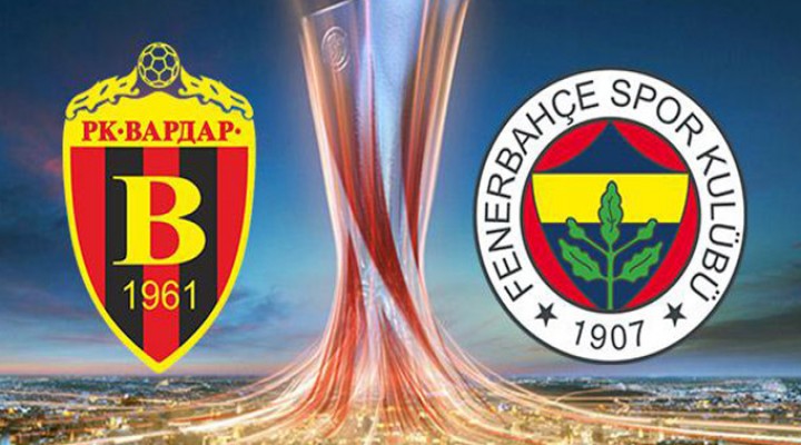 Vardar Fenerbahçe maçında ilk 11'ler belli oldu