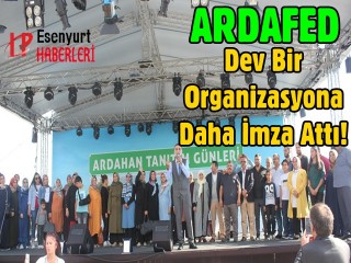 ARDAFED Dev Bir Organizasyona Daha İmza Attı!