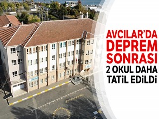 Avcılar'da deprem sonrası 2 okulda daha eğitime ara verildi