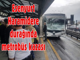 Esenyurt Haramidere durağında metrobüs kazası