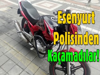 Esenyurt Polisinden Kaçamadılar!