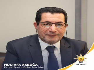 Mustafa Akboğa, AK Parti'den Esenyurt Belediye Başkan aday adayı oldu.