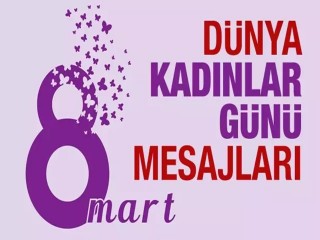 8 Mart Dünya Emekçi kadınlar günü Mesajları