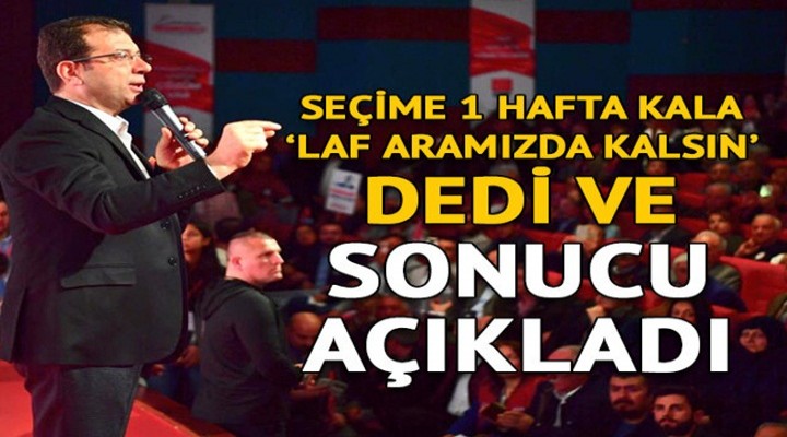 Ekrem İmamoğlu seçime 1 hafta kala 'laf aramızda kalsın' dedi ve sonucu açıkladı