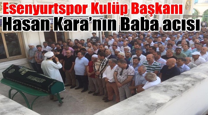 Kara’nın Baba acısı