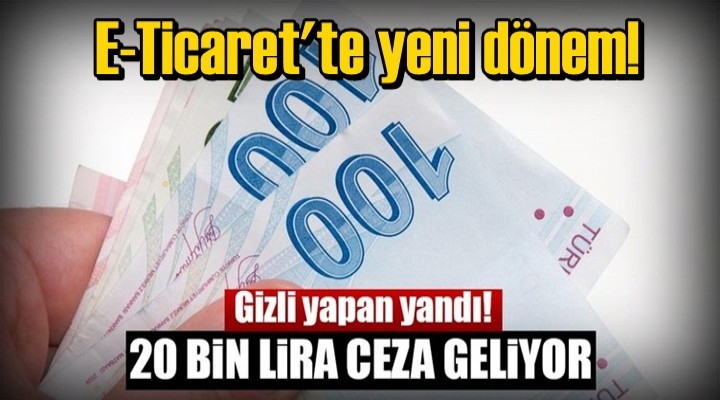 Gizli e-ticaret yapana 20 bin lira ceza geliyor