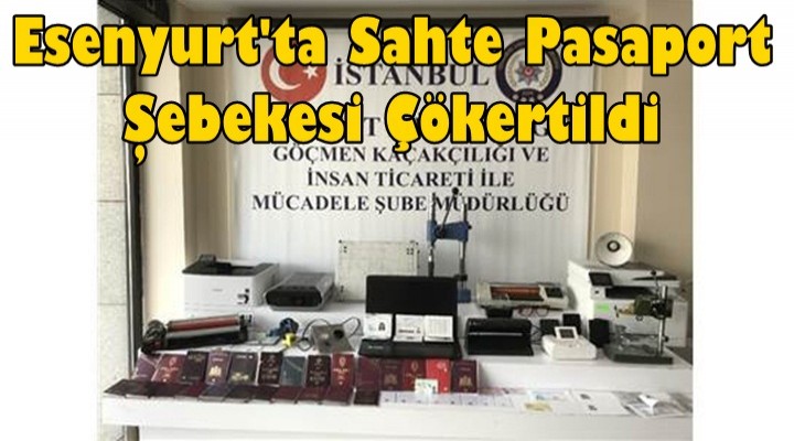 Esenyurt'ta Sahte Pasaport Şebekesi Çökertildi
