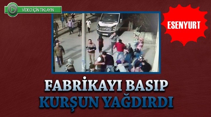 Esenyurt'ta fabrikada silahlı kavga 1 ölü, 2 yaralı