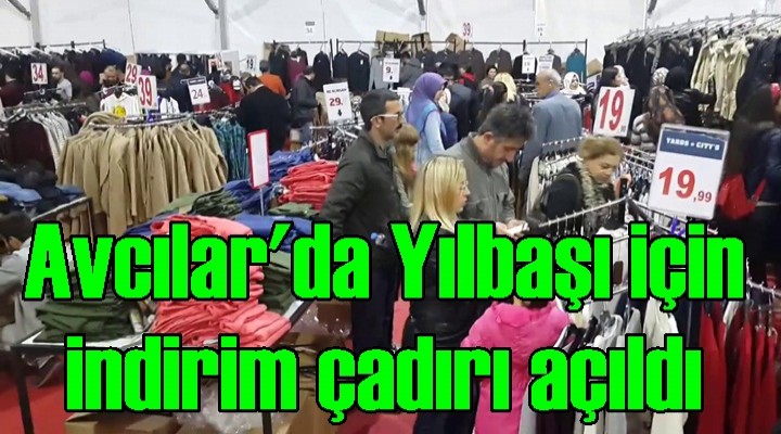 Avcılar'da Yılbaşı alışverişi için indirim çadırı açıldı