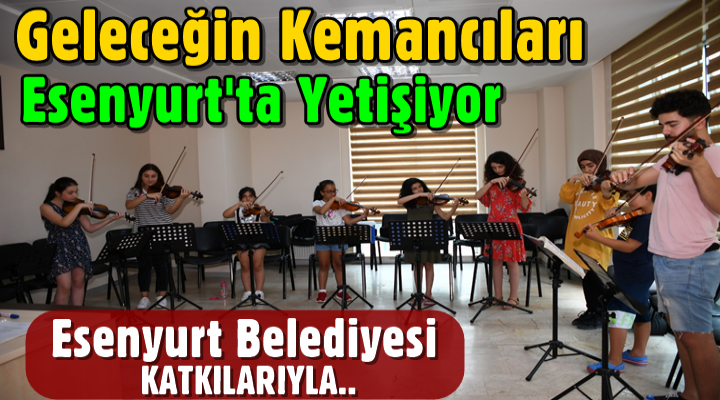 Geleceğin Kemancıları Esenyurt'ta Yetişiyor